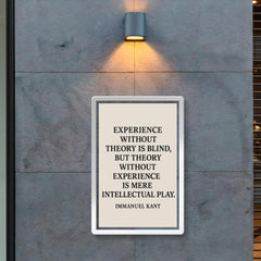 “Experience without theory is blind but theory without experience is mere intellectual play ” Immanuel Kant poster 2
