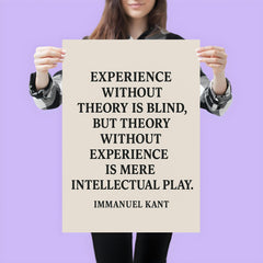 “Experience without theory is blind but theory without experience is mere intellectual play ” Immanuel Kant poster 3