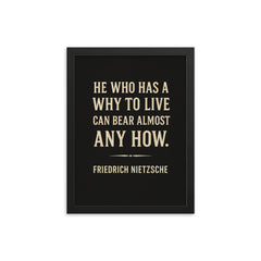 “He who has a why to live can bear almost any how ” Friedrich Nietzsche framed print on a plain backdrop in size 12"x16".