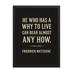 “He who has a why to live can bear almost any how ” Friedrich Nietzsche framed print on a plain backdrop in size 18"x24".