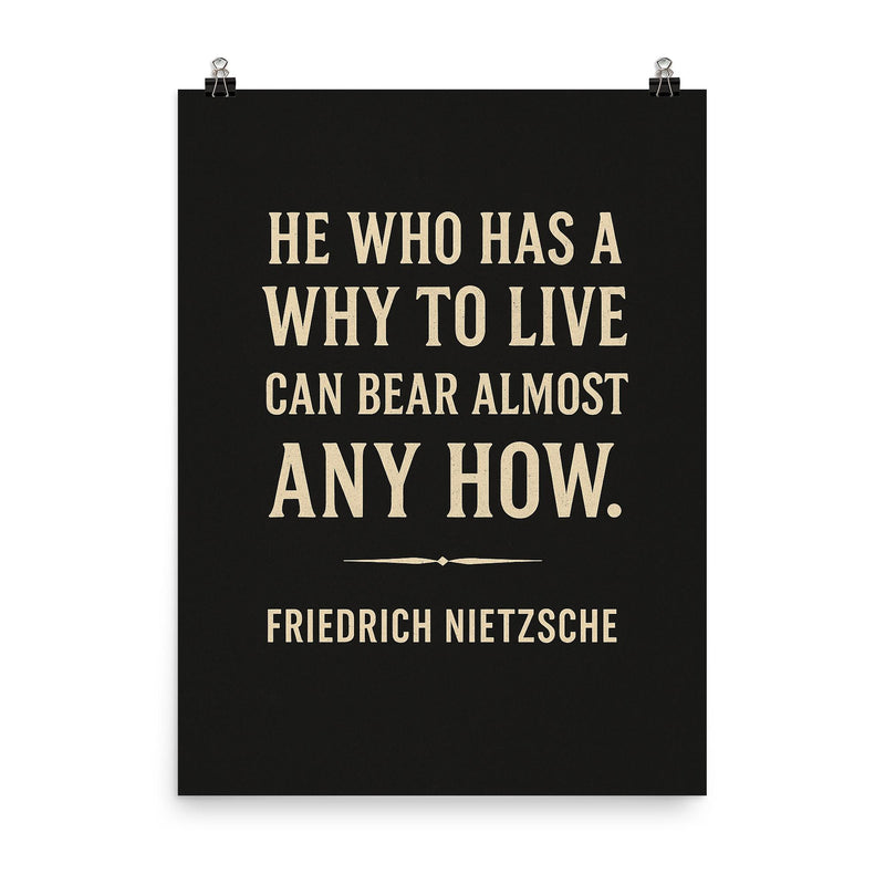 “He who has a why to live can bear almost any how ” Friedrich Nietzsche poster on a plain backdrop in size 8