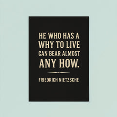 “He who has a why to live can bear almost any how ” Friedrich Nietzsche poster 8