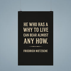 “He who has a why to live can bear almost any how ” Friedrich Nietzsche poster 9