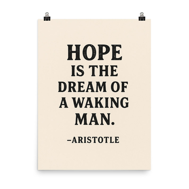 “Hope is the dream of a waking man ” Aristotle poster on a plain backdrop in size 8