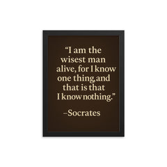 “I am the wisest man alive for I know one thing and that is that I know nothing ” Socrates framed print on a plain backdrop in size 12"x16".
