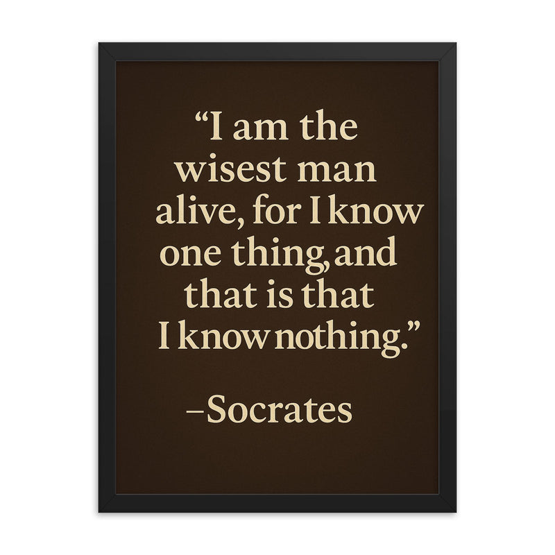 “I am the wisest man alive for I know one thing and that is that I know nothing ” Socrates framed print on a plain backdrop in size 18