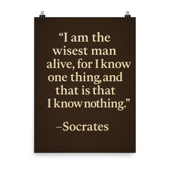 “I am the wisest man alive for I know one thing and that is that I know nothing ” Socrates poster on a plain backdrop in size 8"x10".