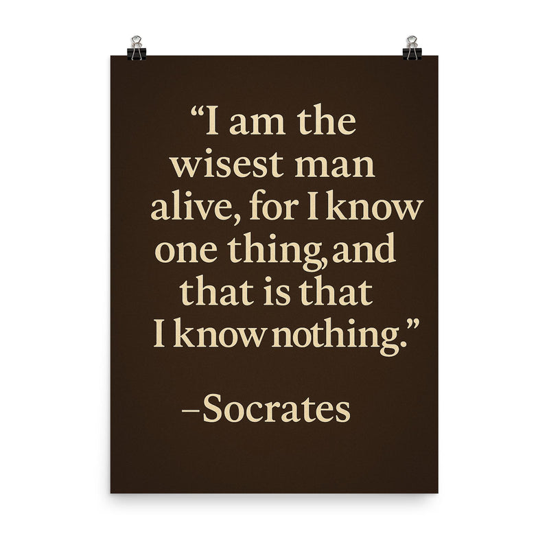 “I am the wisest man alive for I know one thing and that is that I know nothing ” Socrates poster on a plain backdrop in size 8