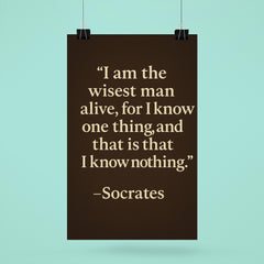 “I am the wisest man alive for I know one thing and that is that I know nothing ” Socrates poster 6