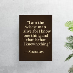 “I am the wisest man alive for I know one thing and that is that I know nothing ” Socrates poster 7