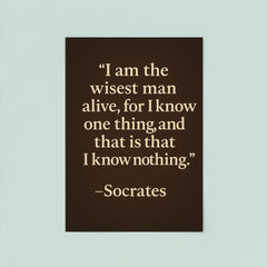 “I am the wisest man alive for I know one thing and that is that I know nothing ” Socrates poster 8