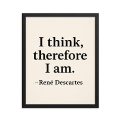 “I think therefore I am ” René Descartes framed print on a plain backdrop in size 16"x20".