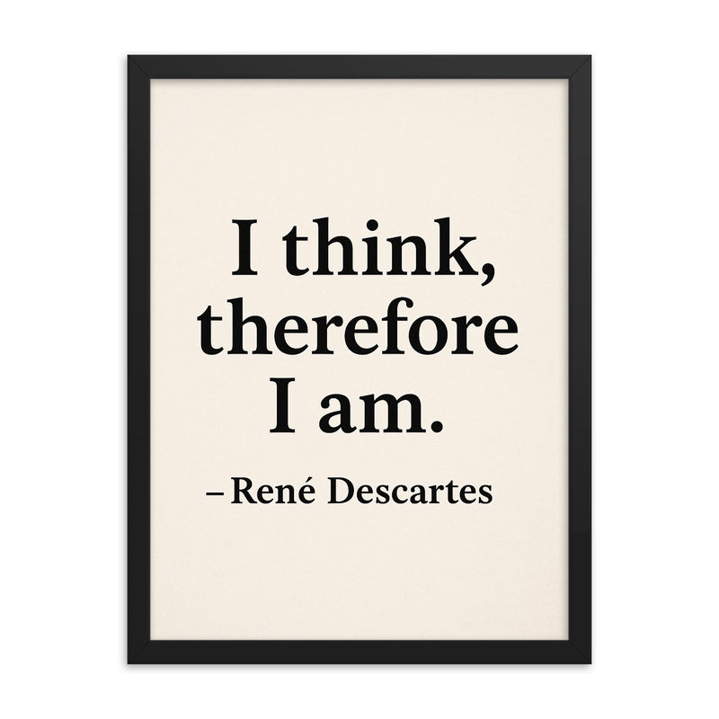 “I think therefore I am ” René Descartes framed print on a plain backdrop in size 18