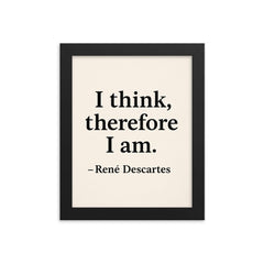 “I think therefore I am ” René Descartes framed print on a plain backdrop in size 8"x10".