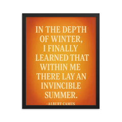 “In the depth of winter I finally learned that within me there lay an invincible summer ” Albert Camus framed print on a plain backdrop in size 16"x20".