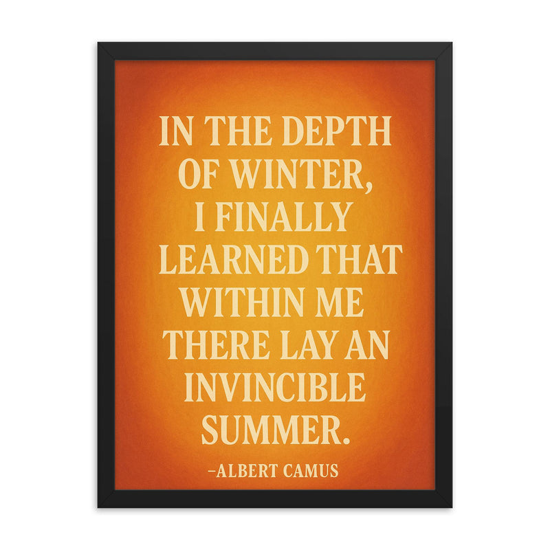 “In the depth of winter I finally learned that within me there lay an invincible summer ” Albert Camus framed print on a plain backdrop in size 18
