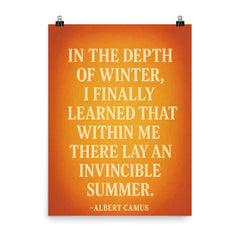 “In the depth of winter I finally learned that within me there lay an invincible summer ” Albert Camus poster on a plain backdrop in size 8"x10".