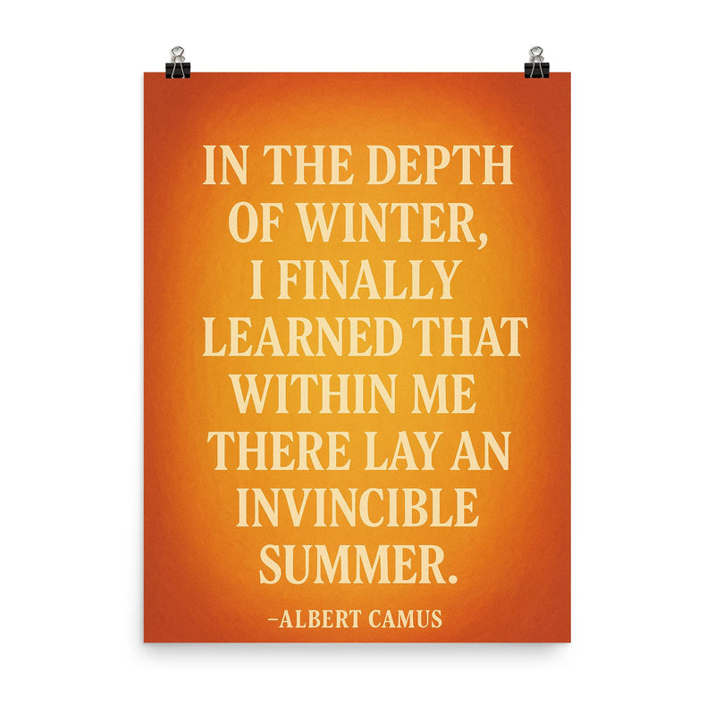 “In the depth of winter I finally learned that within me there lay an invincible summer ” Albert Camus poster on a plain backdrop in size 8