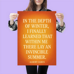 “In the depth of winter I finally learned that within me there lay an invincible summer ” Albert Camus poster 3