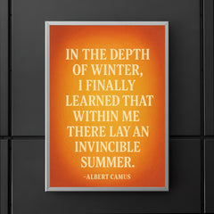 “In the depth of winter I finally learned that within me there lay an invincible summer ” Albert Camus poster 5