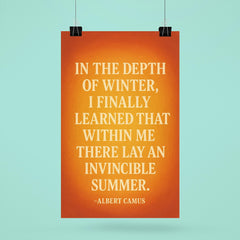 “In the depth of winter I finally learned that within me there lay an invincible summer ” Albert Camus poster 6