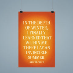 “In the depth of winter I finally learned that within me there lay an invincible summer ” Albert Camus poster 9