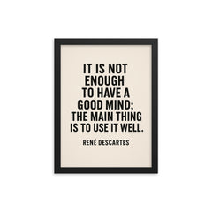 “It is not enough to have a good mind the main thing is to use it well ” René Descartes framed print on a plain backdrop in size 12"x16".