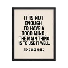 “It is not enough to have a good mind the main thing is to use it well ” René Descartes framed print on a plain backdrop in size 16"x20".