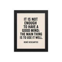 “It is not enough to have a good mind the main thing is to use it well ” René Descartes framed print on a plain backdrop in size 8"x10".