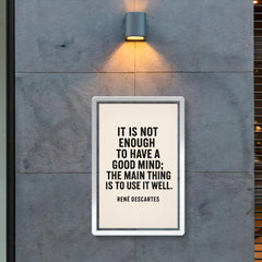 “It is not enough to have a good mind the main thing is to use it well ” René Descartes poster 2