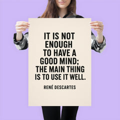 “It is not enough to have a good mind the main thing is to use it well ” René Descartes poster 3