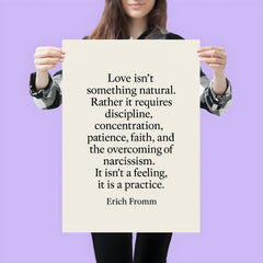 “Love isn't something natural Rather it requires discipline concentration patience faith and the overcoming of narcissism It isn't a feeling it is a practice ” Erich Fromm poster 3