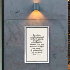 “Love isn't something natural Rather it requires discipline concentration patience faith and the overcoming of narcissism It isn't a feeling it is a practice ” Erich Fromm poster 2