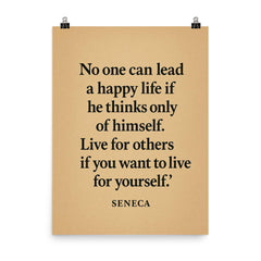 “No one can lead a happy life if he thinks only of himself Live for others if you want to live for yourself ” Seneca poster on a plain backdrop in size 8"x10".