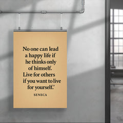 “No one can lead a happy life if he thinks only of himself Live for others if you want to live for yourself ” Seneca poster 4