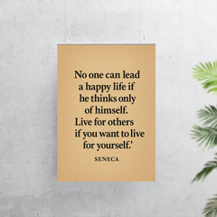 “No one can lead a happy life if he thinks only of himself Live for others if you want to live for yourself ” Seneca poster 7