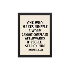 “One who makes himself a worm cannot complain afterwards if people step on him ” Immanuel Kant framed print on a plain backdrop in size 12"x16".