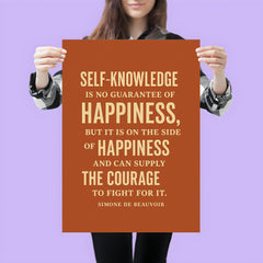“Self knowledge is no guarantee of happiness but it is on the side of happiness and can supply the courage to fight for it ” Simone de Beauvoir poster 3