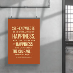 “Self knowledge is no guarantee of happiness but it is on the side of happiness and can supply the courage to fight for it ” Simone de Beauvoir poster 4