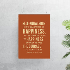 “Self knowledge is no guarantee of happiness but it is on the side of happiness and can supply the courage to fight for it ” Simone de Beauvoir poster 7