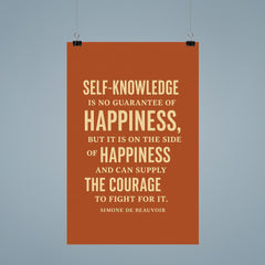 “Self knowledge is no guarantee of happiness but it is on the side of happiness and can supply the courage to fight for it ” Simone de Beauvoir poster 9