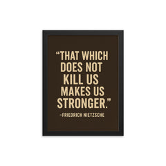 “That which does not kill us makes us stronger ” Friedrich Nietzsche framed print on a plain backdrop in size 12"x16".