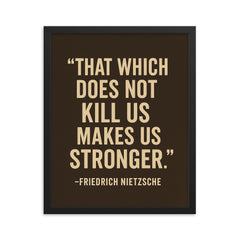 “That which does not kill us makes us stronger ” Friedrich Nietzsche framed print on a plain backdrop in size 16"x20".
