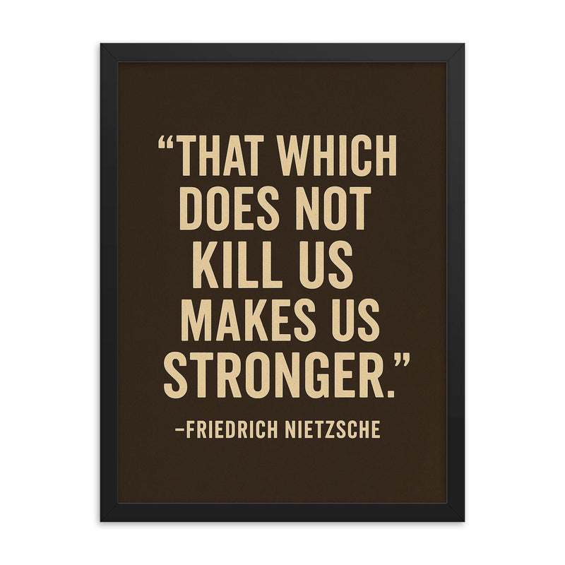 “That which does not kill us makes us stronger ” Friedrich Nietzsche framed print on a plain backdrop in size 18