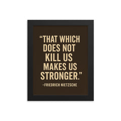 “That which does not kill us makes us stronger ” Friedrich Nietzsche framed print on a plain backdrop in size 8"x10".