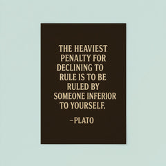“The heaviest penalty for declining to rule is to be ruled by someone inferior to yourself ” Plato poster 8