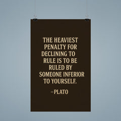 “The heaviest penalty for declining to rule is to be ruled by someone inferior to yourself ” Plato poster 9