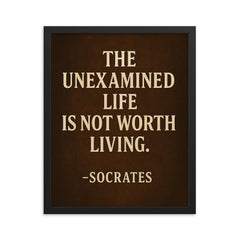 “The unexamined life is not worth living ” Socrates framed print on a plain backdrop in size 16"x20".