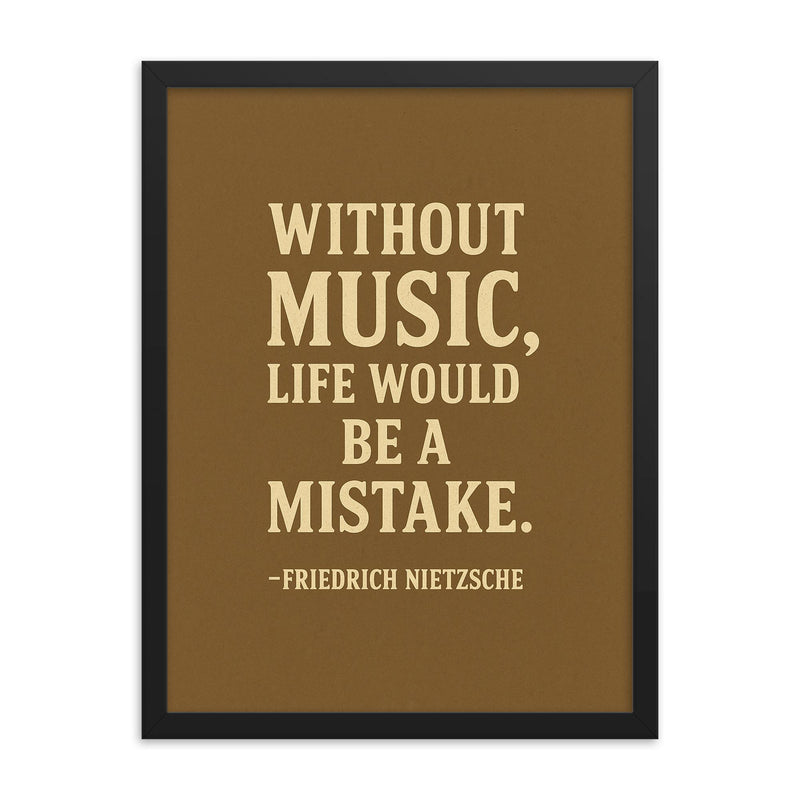 “Without music life would be a mistake ” Friedrich Nietzsche framed print on a plain backdrop in size 18