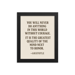 “You will never do anything in this world without courage It is the greatest quality of the mind next to honor ” Aristotle framed print on a plain backdrop in size 8"x10".